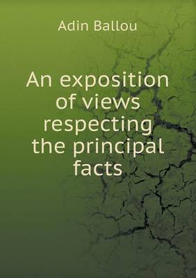 The An exposition of views respecting the principal facts by Adin Ballou