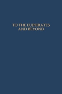 To the Euphrates and Beyond: Archaeological Studies in Honour of Maurits N van Loon book