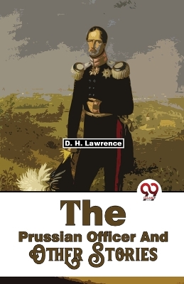 The Prussian Officer and Other Stories by D. H. Lawrence