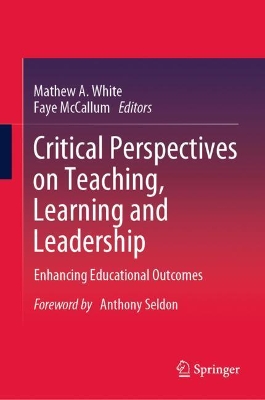 Critical Perspectives on Teaching, Learning and Leadership: Enhancing Educational Outcomes book