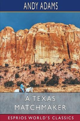 A Texas Matchmaker (Esprios Classics) by Andy Adams