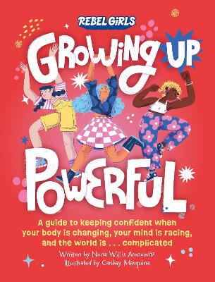 Growing Up Powerful: A Guide to Keeping Confident When Your Body Is Changing, Your Mind Is Racing, and the World Is . . . Complicated book