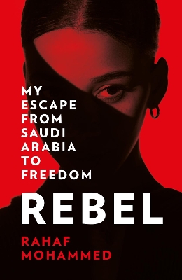 Rebel: My Escape from Saudi Arabia to Freedom book