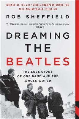 Dreaming the Beatles by Rob Sheffield