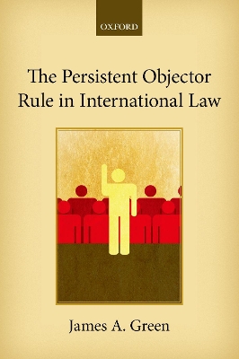 The Persistent Objector Rule in International Law by James A. Green