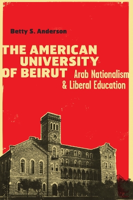 The American University of Beirut by Betty S. Anderson