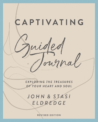 Captivating Guided Journal, Revised Edition: Exploring the Treasures of Your Heart and Soul book