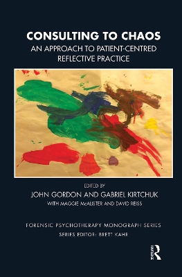 Consulting to Chaos: An Approach to Patient-Centred Reflective Practice by John Gordon