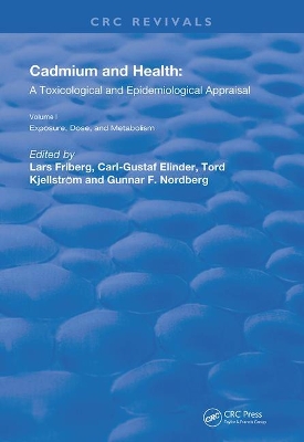 Cadmium and Health: A Toxicological and Epidemiological Appraisal: Volume 1: Exposure, Dose, and Metabolism by Lars T. Friberg