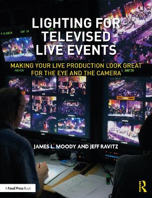 Lighting for Televised Live Events: Making Your Live Production Look Great for the Eye and the Camera book