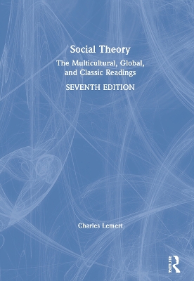 Social Theory: The Multicultural, Global, and Classic Readings by Charles Lemert