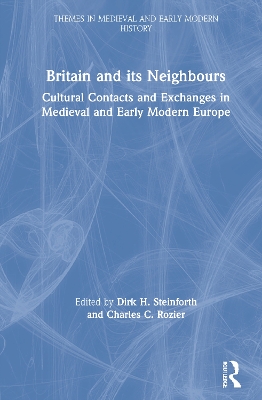 Britain and its Neighbours: Cultural Contacts and Exchanges in Medieval and Early Modern Europe book