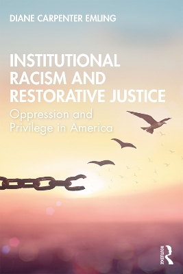 Institutional Racism and Restorative Justice: Oppression and Privilege in America by Diane Carpenter Emling