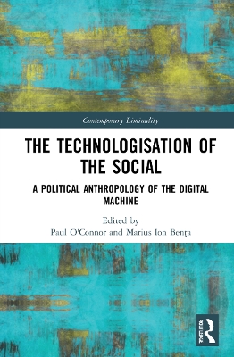 The Technologisation of the Social: A Political Anthropology of the Digital Machine by Paul O'Connor