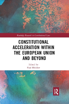 Constitutional Acceleration within the European Union and Beyond by Paul Blokker