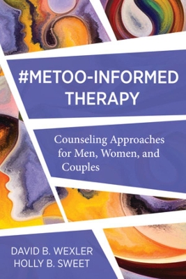 MeToo-Informed Therapy: Counseling Approaches for Men, Women, and Couples by David B Wexler