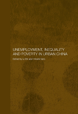 Unemployment, Inequality and Poverty in Urban China by Hiroshi Sato