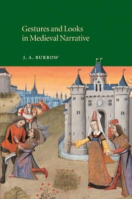 Gestures and Looks in Medieval Narrative by J. A. Burrow