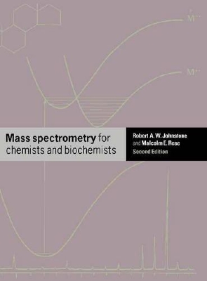 Mass Spectrometry for Chemists and Biochemists by Robert A. W. Johnstone
