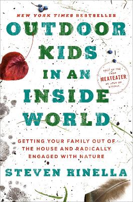 Outdoor Kids in an Inside World: Getting Your Family Out of the House and Radically Engaged with Nature book