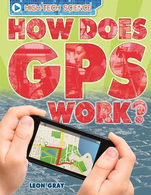 High-Tech Science: How Does GPS Work? by Leon Gray
