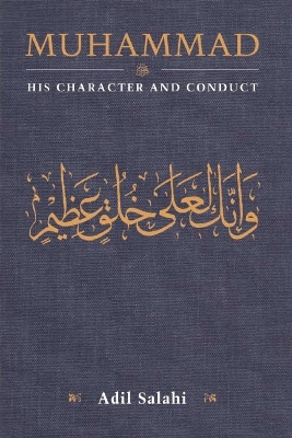 Muhammad: His Character and Conduct by Adil Salahi