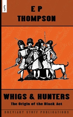 Whigs and Hunters: The Origin of the Black Act by E. P. Thompson