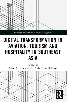 Digital Transformation in Aviation, Tourism and Hospitality in Southeast Asia by Azizul Hassan