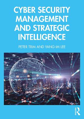 Cyber Security Management and Strategic Intelligence by Peter Trim