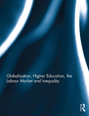 Globalisation, Higher Education, the Labour Market and Inequality by Antonia Kupfer