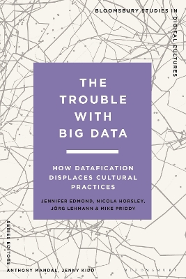 The Trouble With Big Data: How Datafication Displaces Cultural Practices book