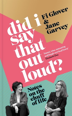 Did I Say That Out Loud?: Notes on the Chuff of Life by Fi Glover