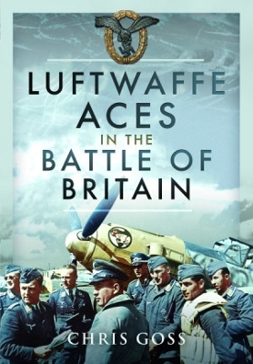 Luftwaffe Aces in the Battle of Britain by Chris Goss