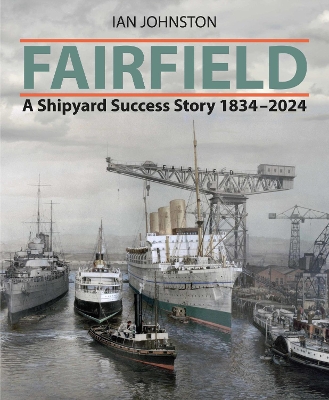 Fairfield: A Shipyard Success Story 1834 - 2024 book