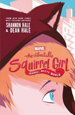 The Marvel: The Unbeatable Squirrel Girl: Squirrel Meets World by Shannon Hale