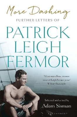 More Dashing: Further Letters of Patrick Leigh Fermor by Patrick Leigh Fermor