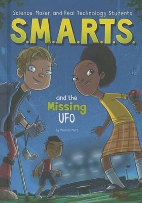 S.M.A.R.T.S. and the Missing UFO by Melinda Metz