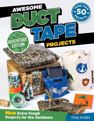 Awesome Duct Tape Projects, Adventure Edition by Choly Knight
