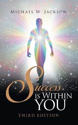 Success Is Within You: Third Edition by Michael W Jackson