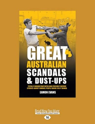 Great Australian Scandals & Dust-ups: Totally Unsubstantiated and Possibly Untrue Stories about famous people doing silly things book