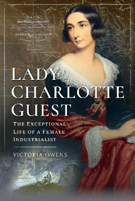 Lady Charlotte Guest: The Exceptional Life of a Female Industrialist book