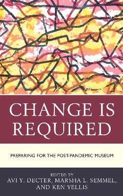 Change Is Required: Preparing for the Post-Pandemic Museum by Avi Y. Decter