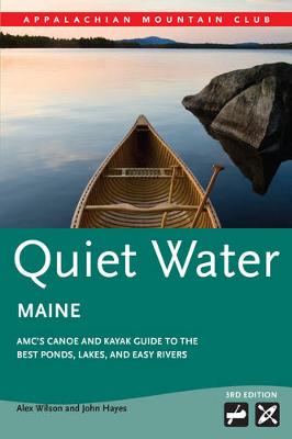 Quiet Water Maine: Amc's Canoe and Kayak Guide to the Best Ponds, Lakes, and Easy Rivers book