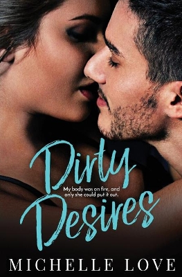 Dirty Desires: A Bad Boy Billionaire Romance by Michelle Love