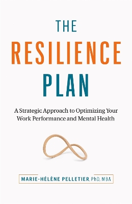 The Resilience Plan: A Strategic Approach to Optimizing Your Work Performance and Mental Health book