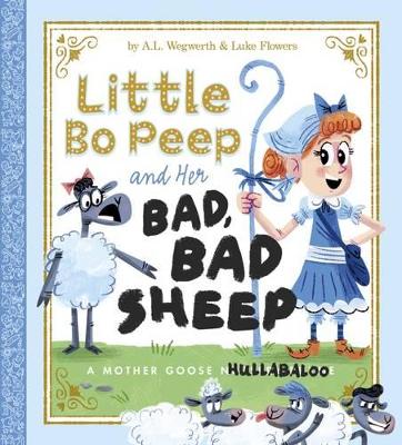 Little Bo Peep and Her Bad, Bad Sheep by ,A.L. Wegwerth