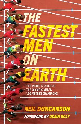 The Fastest Men on Earth: The Inside Stories of the Olympic Men's 100m Champions book