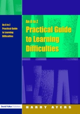 An A to Z Practical Guide to Learning Difficulties by Harry Ayers