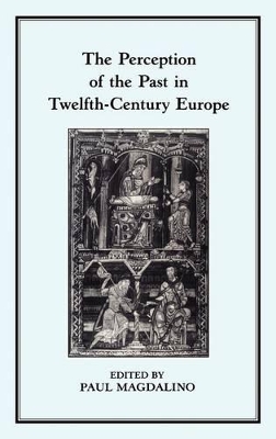 Perception of the Past in Twelfth-century Europe book