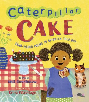 Caterpillar Cake: Read-Aloud Poems to Brighten Your Day by Matt Goodfellow
